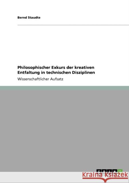 Philosophischer Exkurs der kreativen Entfaltung in technischen Disziplinen Bernd Staudte 9783640172009 Grin Verlag - książka