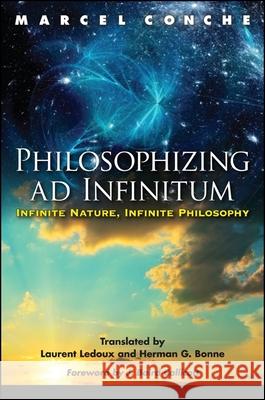 Philosophizing Ad Infinitum: Infinite Nature, Infinite Philosophy Marcel Conche Laurent LeDoux Herman G. Bonne 9781438451886 State University of New York Press - książka