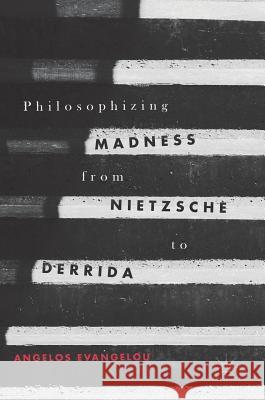 Philosophizing Madness from Nietzsche to Derrida Angelos Evangelou 9783319570921 Palgrave MacMillan - książka