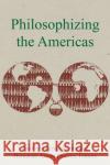 Philosophizing the Americas  9781531504922 Fordham University Press
