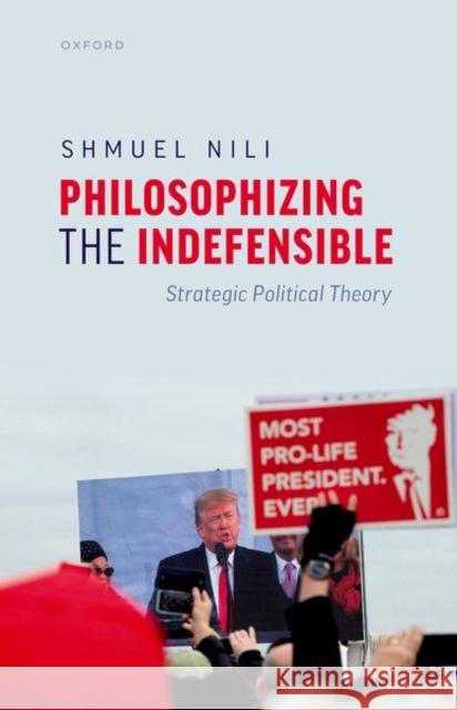 Philosophizing the Indefensible Nili  9780198872160 OUP OXFORD - książka