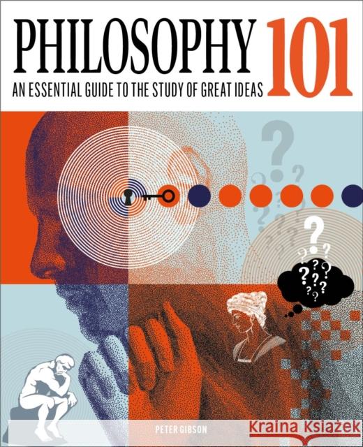 Philosophy 101: An Essential Guide to the Study of Great Ideas Dr Peter Gibson 9781398834385 Arcturus Publishing Ltd - książka