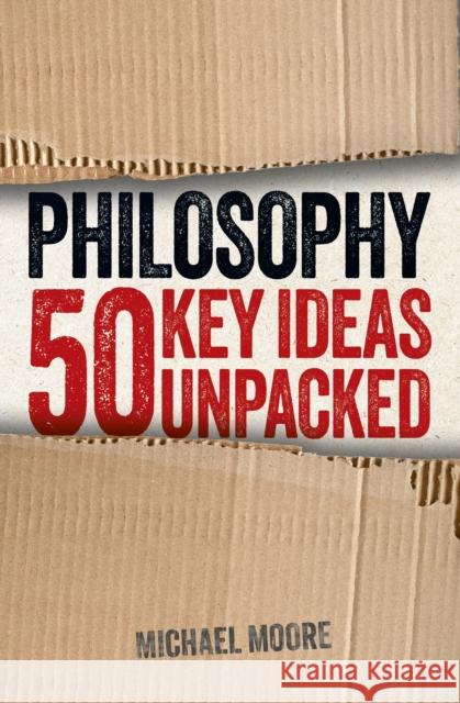 Philosophy: 50 Key Ideas Unpacked Michael Moore 9781398828797 Arcturus Publishing Ltd - książka