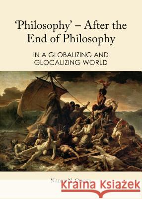 'Philosophy' - After the End of Philosophy: In a Globalizing and Glocalizing World Nader N. Chokr 9781443865388 Cambridge Scholars Publishing - książka