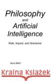 Philosophy and Artificial Intelligence: Role, Impact, and Scenarios Numi Who? 9781514764480 Createspace