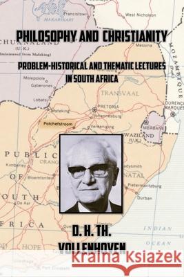 Philosophy and Christianity: Problem-Historical and Thematic Lectures in South Africa D. H. Th Vollenhoven John Kok Harry Va 9789076660851 Wordbridge Pub - książka