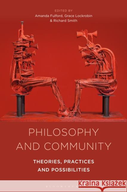 Philosophy and Community: Theories, Practices and Possibilities Amanda Fulford Grace Lockrobin Richard Smith 9781350260986 Bloomsbury Academic - książka