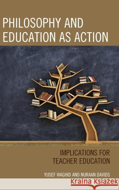 Philosophy and Education as Action: Implications for Teacher Education Nuraan Davids Yusef Waghid 9781498543446 Lexington Books - książka