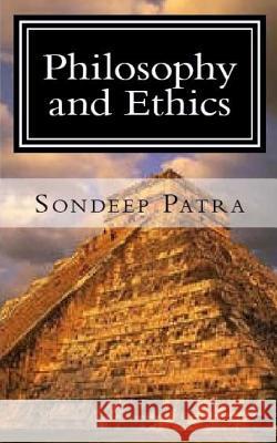 Philosophy and Ethics: The Lessons Of Philosophy and Ethics Patra, Sondeep 9781530947997 Createspace Independent Publishing Platform - książka