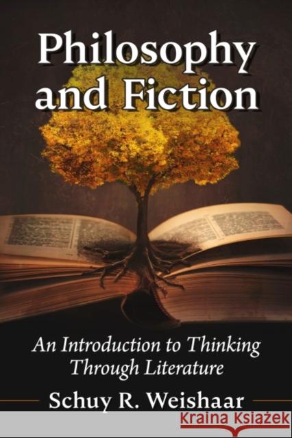 Philosophy and Fiction: An Introduction to Thinking Through Literature Weishaar, Schuy R. 9781476688473 McFarland & Co  Inc - książka