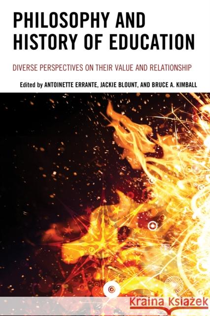 Philosophy and History of Education: Diverse Perspectives on Their Value and Relationship Antoinette Errante Jackie Blount Bruce A. Kimball 9781475827125 Rowman & Littlefield Publishers - książka