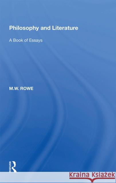 Philosophy and Literature: A Book of Essays M.W. Rowe 9781138357105 Taylor & Francis Ltd - książka