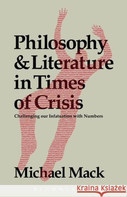 Philosophy and Literature in Times of Crisis: Challenging Our Infatuation with Numbers Mack, Michael 9781623566494 Bloomsbury Academic - książka