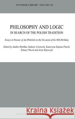Philosophy and Logic in Search of the Polish Tradition: Essays in Honour of Jan Woleński on the Occasion of His 60th Birthday Hintikka, Jaakko 9781402017216 Kluwer Academic Publishers - książka