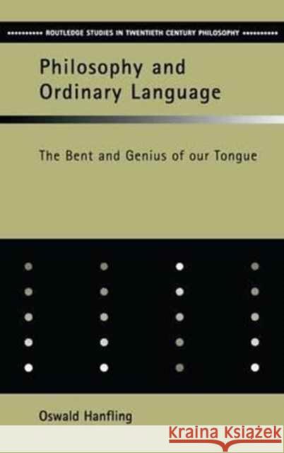 Philosophy and Ordinary Language: The Bent and Genius of Our Tongue Oswald Hanfling 9781138173316 Routledge - książka