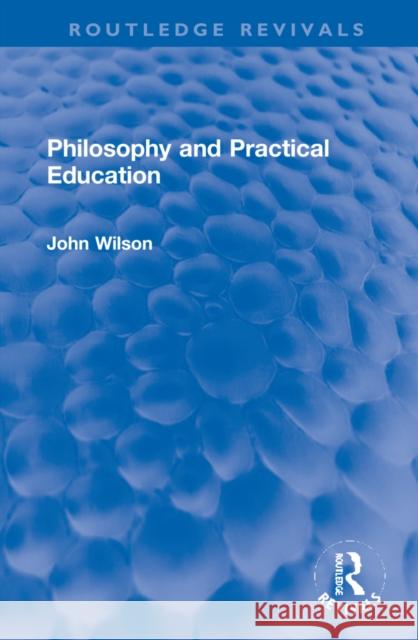 Philosophy and Practical Education John Wilson 9781032270814 Routledge - książka