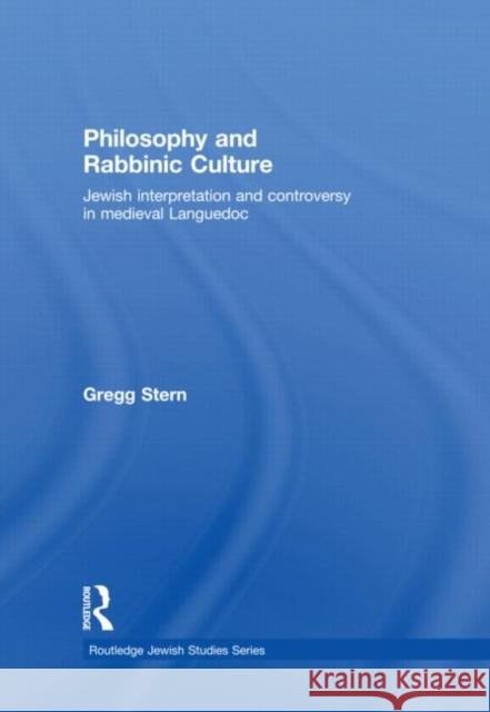 Philosophy and Rabbinic Culture : Jewish Interpretation and Controversy in Medieval Languedoc Gregg Stern   9780415774420 Taylor & Francis - książka