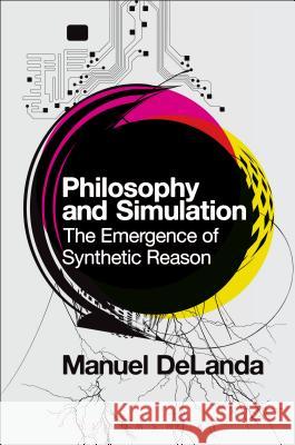 Philosophy and Simulation : The Emergence of Synthetic Reason Manuel DeLanda 9781474252843 Bloomsbury Academic - książka