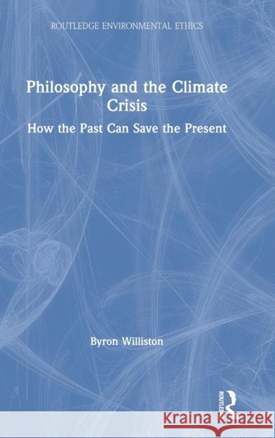 Philosophy and the Climate Crisis: How the Past Can Save the Present Byron Williston 9780367506797 Routledge - książka