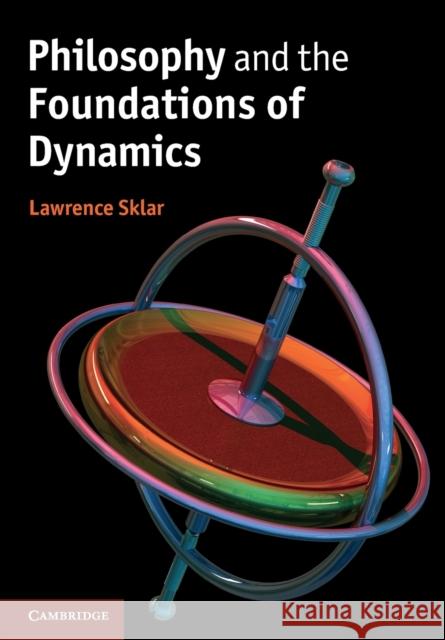 Philosophy and the Foundations of Dynamics Lawrence Sklar 9780521716307 CAMBRIDGE UNIVERSITY PRESS - książka