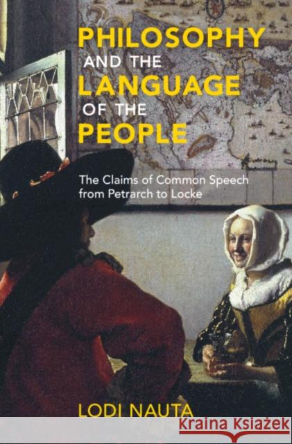 Philosophy and the Language of the People: The Claims of Common Speech from Petrarch to Locke Lodi Nauta 9781108845960 Cambridge University Press - książka