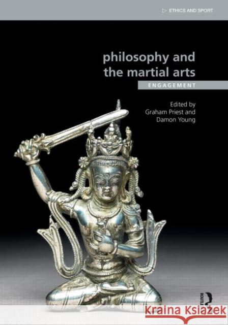 Philosophy and the Martial Arts: Engagement Graham Priest Damon Young  9781138016606 Taylor and Francis - książka