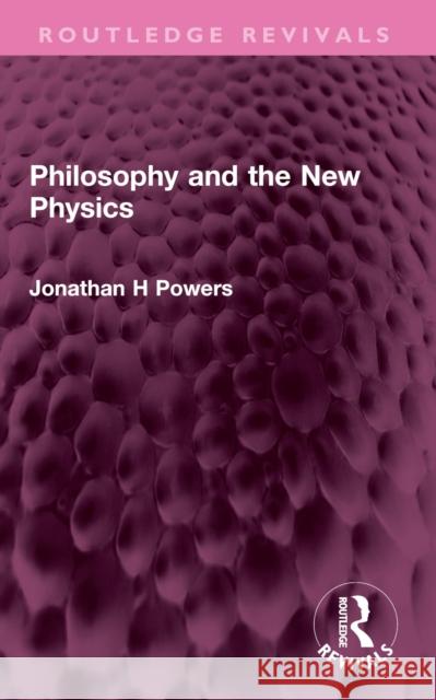 Philosophy and the New Physics Jonathan H. Powers 9781032527130 Routledge - książka