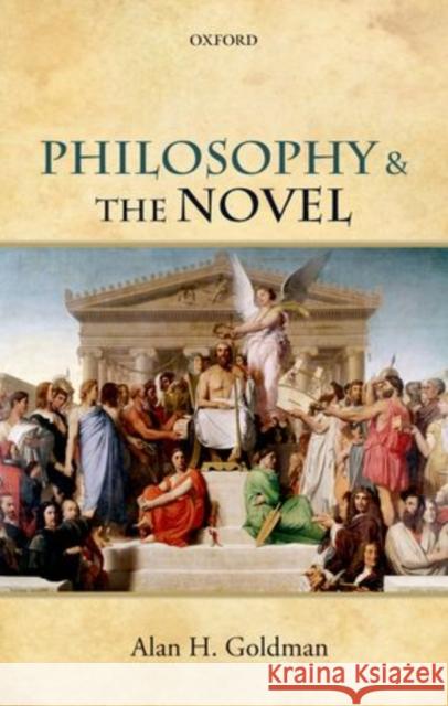 Philosophy and the Novel Alan H. Goldman   9780199674459 Oxford University Press - książka