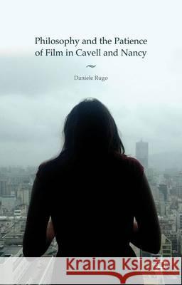 Philosophy and the Patience of Film in Cavell and Nancy Daniele Rugo   9781137580597 Palgrave Macmillan - książka