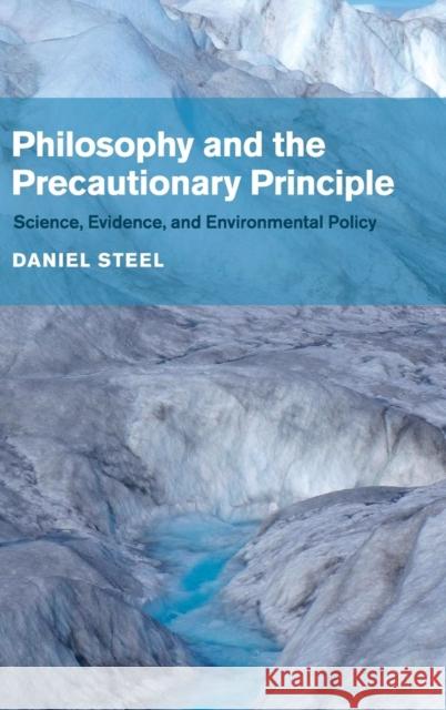 Philosophy and the Precautionary Principle: Science, Evidence, and Environmental Policy Steel, Daniel 9781107078161 CAMBRIDGE UNIVERSITY PRESS - książka