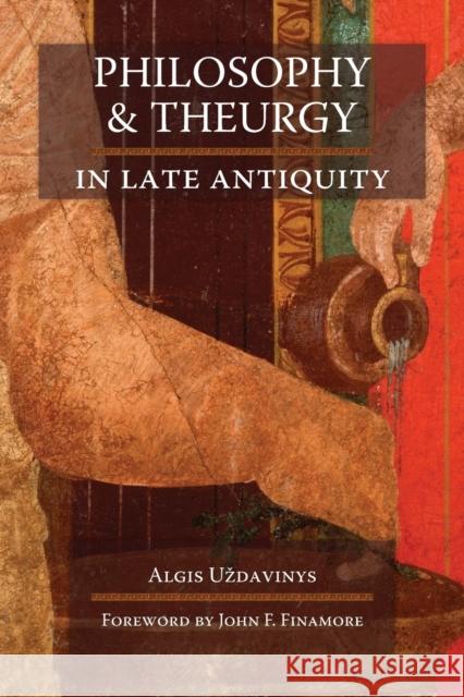 Philosophy and Theurgy in Late Antiquity Algis U'Zdavinys John F. Finamore 9781597310864 Sophia Perennis et Universalis - książka