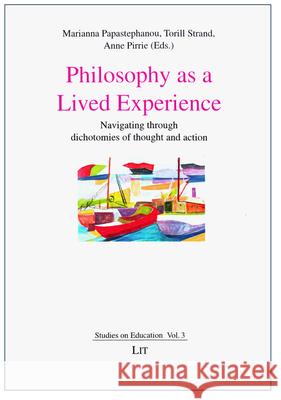 Philosophy as a Lived Experience : Navigating through dichotomies of thought and action Torill Strand Marianna Papastephanou 9783643902900 Lit Verlag - książka