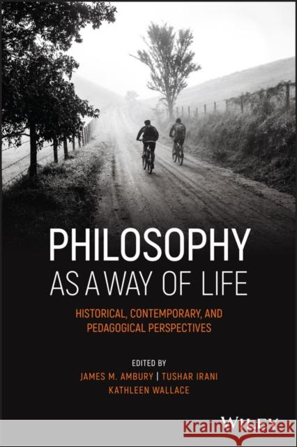 Philosophy as a Way of Life: Historical, Contemporary, and Pedagogical Perspectives Ambury, James M. 9781119746867 Wiley - książka