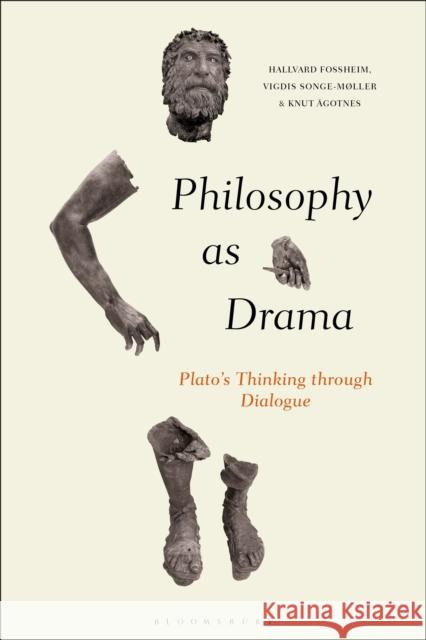 Philosophy as Drama: Plato's Thinking Through Dialogue Knut Agotnes Hallvard Fossheim Vigdis Songe-Mller 9781350082496 Bloomsbury Academic - książka