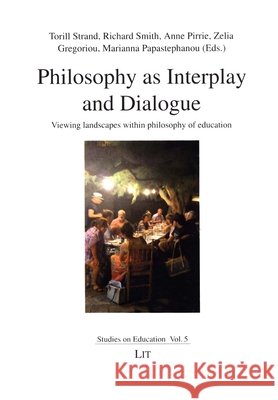Philosophy as Interplay and Dialogue : Viewing landscapes within philosophy of education Torill Strand Richard Smith Anne Pirrie 9783643909565 Lit Verlag - książka