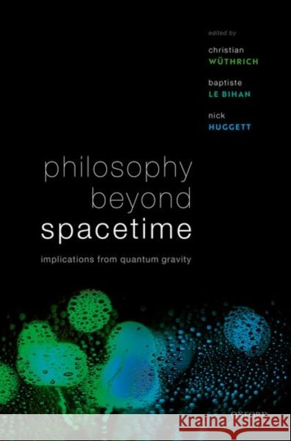 Philosophy Beyond Spacetime: Implications from Quantum Gravity Christian Wuethrich Baptiste L Nick Huggett 9780198844143 Oxford University Press, USA - książka