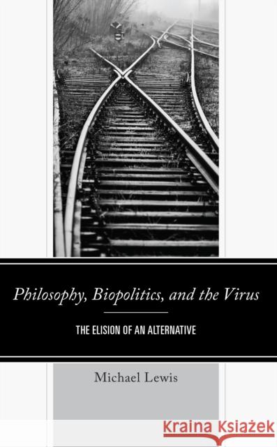 Philosophy, Biopolitics, and the Virus Michael Lewis 9781666923780 Lexington Books - książka