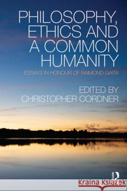 Philosophy, Ethics and a Common Humanity : Essays in Honour of Raimond Gaita Christopher Cordner 9780415546386 Routledge - książka