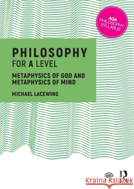 Philosophy for a Level: Metaphysics of God and Metaphysics of Mind Michael (Heythrop College, University of London, UK) Lacewing 9781138690400 Taylor & Francis Ltd - książka