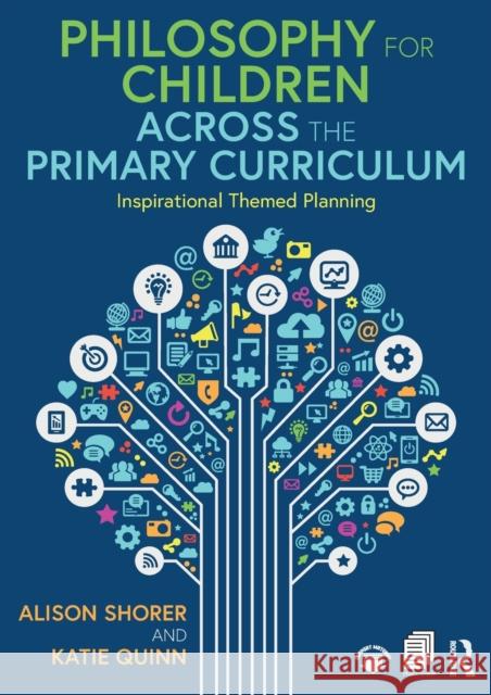 Philosophy for Children Across the Primary Curriculum: Inspirational Themed Planning Alison Shorer Katie Quinn 9780367207137 Routledge - książka