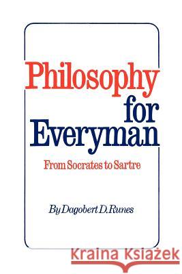 Philosophy for Everyman from Socrates to Sartre Dagobert D Runes 9780806529608 Philosophical Library - książka