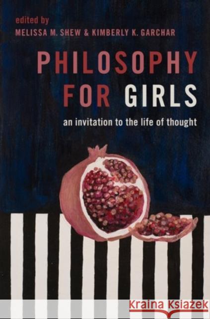 Philosophy for Girls: An Invitation to the Life of Thought Shew, Melissa M. 9780190072926 Oxford University Press, USA - książka