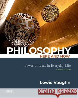 Philosophy Here and Now: Powerful Ideas in Everyday Life Lewis Vaughn 9780197543412 Oxford University Press, USA - książka