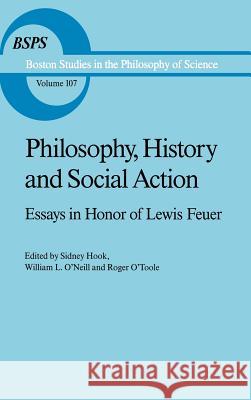 Philosophy, History and Social Action: Essays in Honor of Lewis Feuer with an Autobiographic Essay by Lewis Feuer Hook, S. 9789027726445 Springer - książka