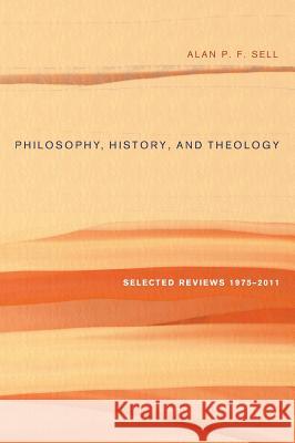 Philosophy, History, and Theology Alan P F Sell 9781498263085 Wipf & Stock Publishers - książka