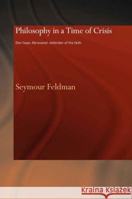 Philosophy in a Time of Crisis: Don Isaac Abravanel: Defender of the Faith Feldman, Seymour 9780415593045 Taylor and Francis - książka