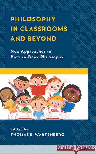 Philosophy in Classrooms and Beyond: New Approaches to Picture-Book Philosophy Thomas E. Wartenberg 9781475844573 Rowman & Littlefield Publishers - książka