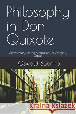 Philosophy in Don Quixote: Commentary on the Meditations of Ortega y Gasset Oswald Sobrino 9781099230912 Independently Published - książka