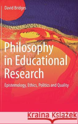 Philosophy in Educational Research: Epistemology, Ethics, Politics and Quality Bridges, David 9783319492100 Springer - książka