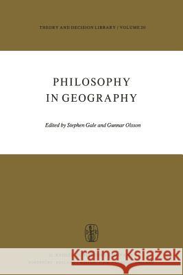 Philosophy in Geography S. Gale Gunnar Olsson 9789400993969 Springer - książka